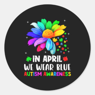 Autism Awareness Month In April We Wear Blue Autis Classic Round Sticker
