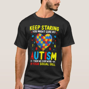Autism Awareness Month Keep Staring You Might Cure T-Shirt