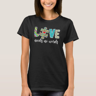 Autism Awareness Month Teacher Love Needs No Word  T-Shirt