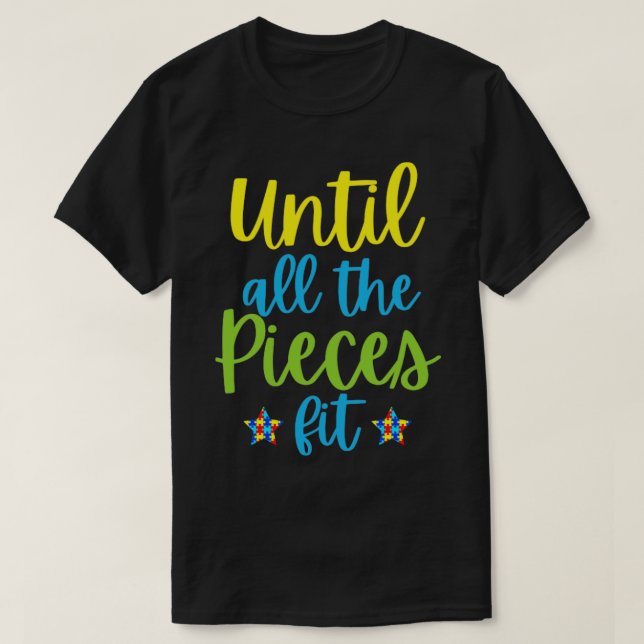 Autism awareness month Until all the pieces fit in T-Shirt (Design Front)