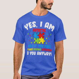 Autism Awareness Month Yes I Am Autistic Stare If T-Shirt