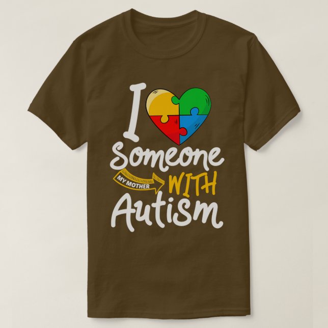 Autism Awareness Mother Funny I Love Someone With  T-Shirt (Design Front)