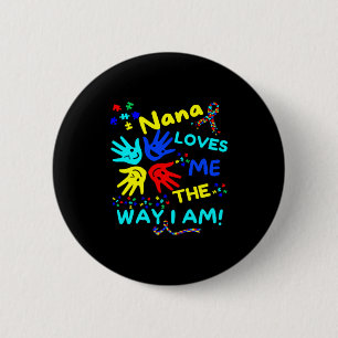 Autism Awareness Nana Loves Me The Way I Am Unmask 6 Cm Round Badge
