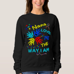 Autism Awareness Nana Loves Me The Way I Am Unmask Sweatshirt