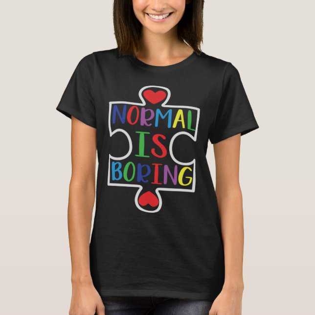 Autism Awareness Normal Is Boring Support Autism T-Shirt (Front)