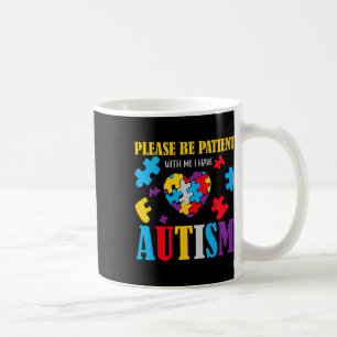 Autism Awareness - Please Be Patient With Me I Hav Coffee Mug