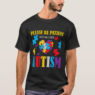 Autism Awareness - Please Be Patient With Me I Hav T-Shirt