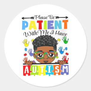 Autism Awareness Please Be Patient With Me I Have  Classic Round Sticker