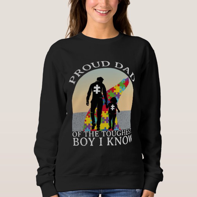 Autism Awareness  Proud Dad Of The Toughest Boy I  Sweatshirt (Front)