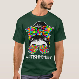 Autism Awareness Quote Autism Mum Life Messy Bun T-Shirt