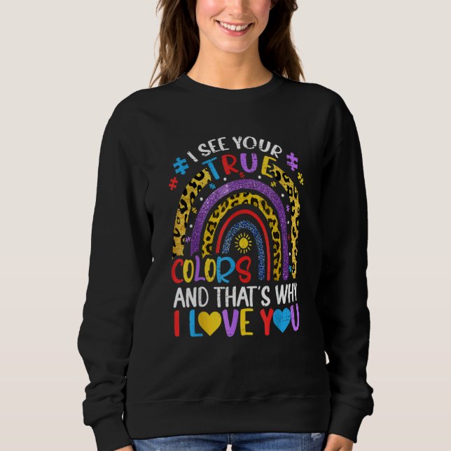 Autism Awareness Rainbow I See Your True Colours P Sweatshirt (Front)