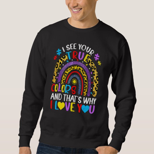 Autism Awareness Rainbow I See Your True Colours P Sweatshirt (Front)