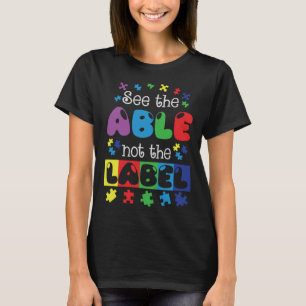 Autism Awareness See The Able Not The Label Suppor T-Shirt