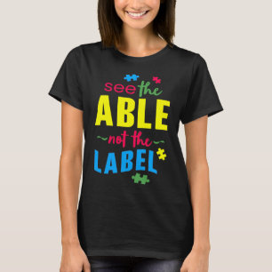 Autism Awareness See The Able Not The Label T-Shirt