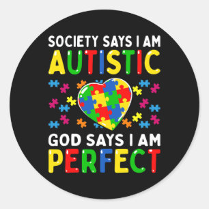 Autism Awareness Society Say Im Autistic God Says  Classic Round Sticker