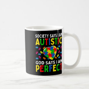 Autism Awareness Society Say Im Autistic God Says Coffee Mug