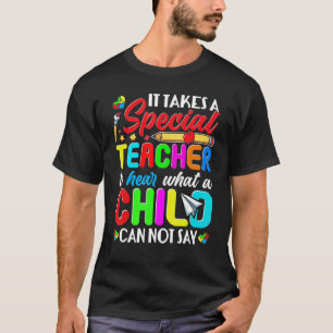 Autism Awareness Special Teacher Hear What A Child T-Shirt