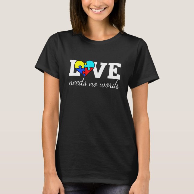 Autism Awareness Teacher Love Needs No Word Specia T-Shirt (Front)
