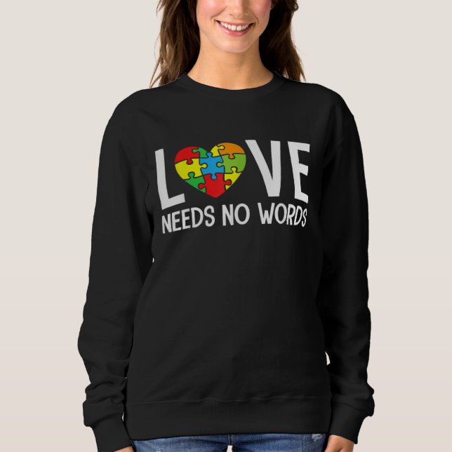 Autism Awareness Teacher  Love Needs No Words Sweatshirt (Front)