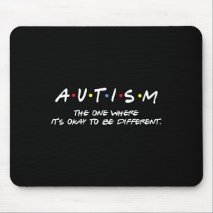 Autism Awareness - The One Where It's Okay To Be D Mouse Pad