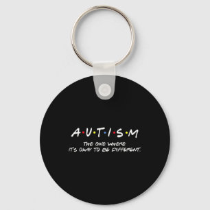 Autism Awareness The One Where It's Okay To Be Dif Key Ring