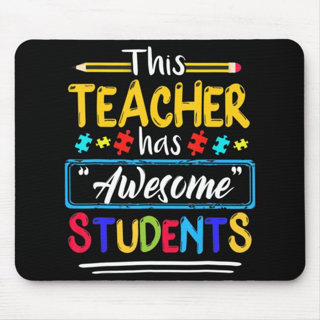 Autism Awareness THIS Teacher HAS AWESOME STUDENTS Mouse Pad (Front)