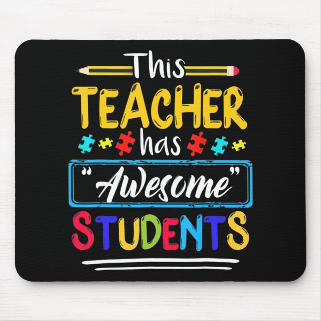 Autism Awareness THIS Teacher HAS AWESOME STUDENTS Mouse Pad (Front)