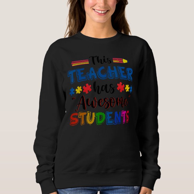 Autism Awareness This Teacher Has Awesome Students Sweatshirt (Front)