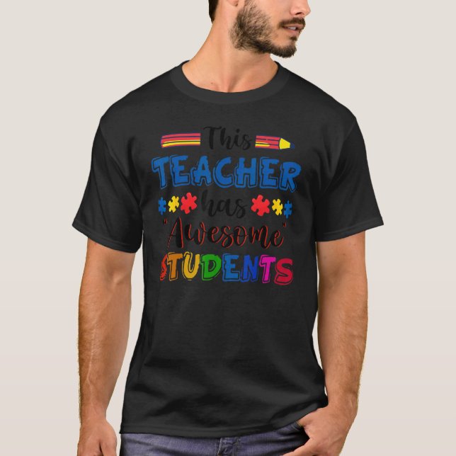 Autism Awareness This Teacher Has Awesome Students T-Shirt (Front)