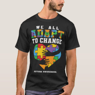Autism Awareness We All Adapt To Change Support Au T-Shirt