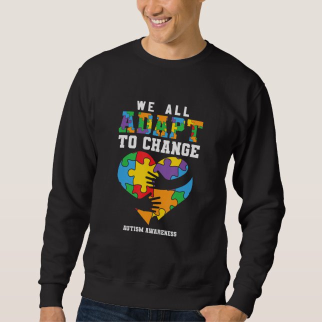 Autism Awareness, We All Adapt To Change, Support  Sweatshirt (Front)