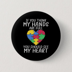 Autism Awareness When You Think My Hands Are Full 6 Cm Round Badge