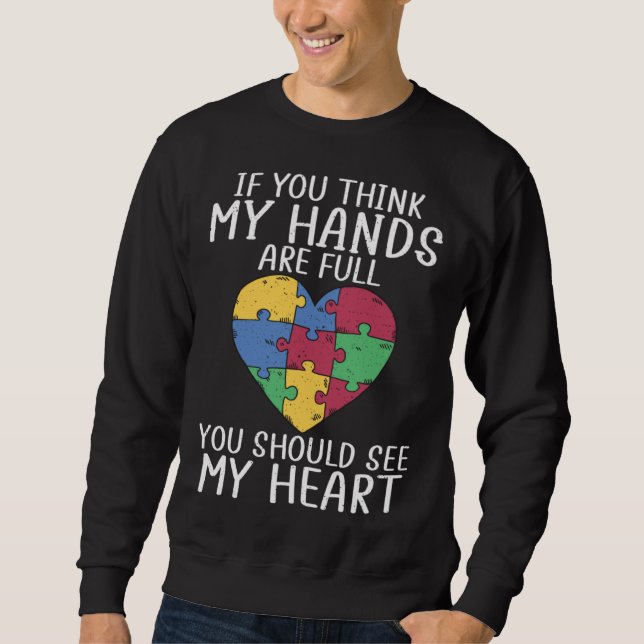 Autism awareness when you think my hands are full sweatshirt (Front)