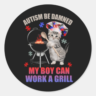 Autism Be Damned My Boy Can Work A Grill Cat Chef  Classic Round Sticker