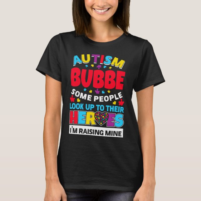 Autism Bubbe People Look Up Their Heroes Rising Mi T-Shirt (Front)