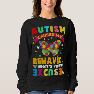 Autism Causes My Behavior What s Your Excuse  Auti Sweatshirt