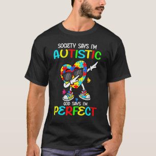 Autism Dabbing Society Im Autistic God Says Suppor T-Shirt