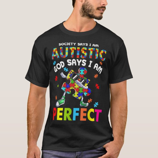 Autism Dabbing Society Say I m Autistic God Says I T-Shirt (Front)