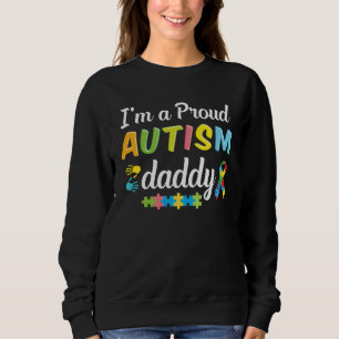 Autism Dad Awareness I m A Proud Autism Daddy of a Sweatshirt