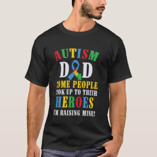 Autism Dad, I'm Raising my Hero T-Shirt