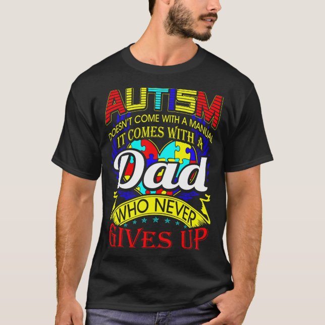 Autism Dad Never Gives Up Awareness T-Shirt (Front)