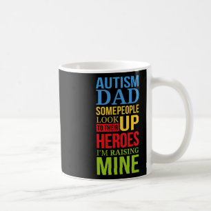 Autism Dad People Look Up Their Heroes Raising Min Coffee Mug