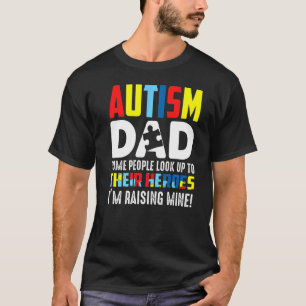 Autism Dad Some People Look Up To Their Hero Im Ra T-Shirt