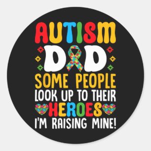 Autism Dad Some People Look Up To Their Heroes Aut Classic Round Sticker