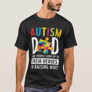 Autism Dad Some People Look Up To Their Heroes Aut T-Shirt