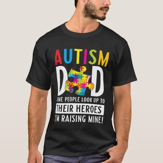 Autism Dad Some People Look Up To Their Heroes Aut T-Shirt (Front)