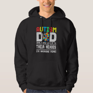 Autism Dad Some People Look Up To Their Heroes I'm Hoodie