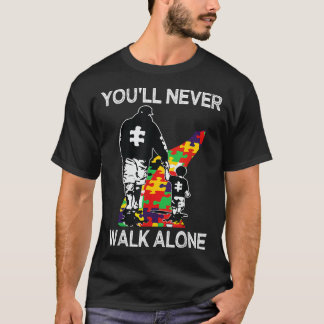 Autism Dad Support Alone Puzzle You_ll Never Walk  T-Shirt