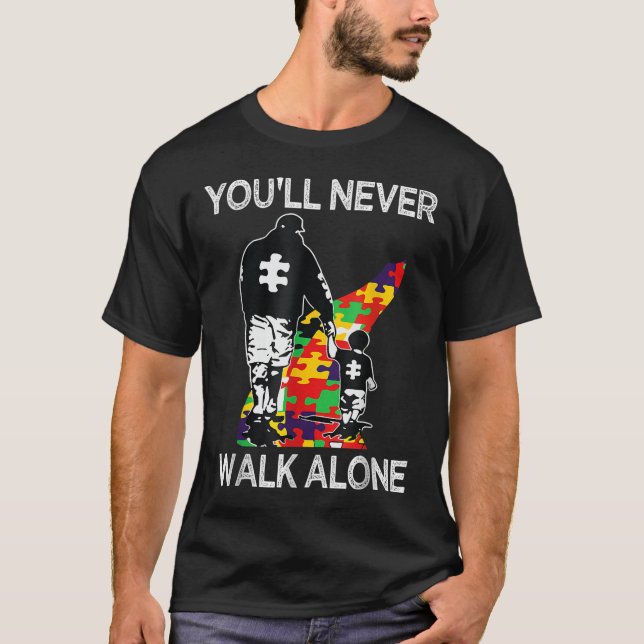 Autism Dad Support Alone Puzzle Youll Never Walk  T-Shirt (Front)
