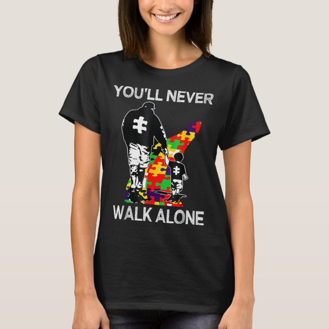Autism Dad Support Alone Puzzle Youll Never Walk  T-Shirt (Front)